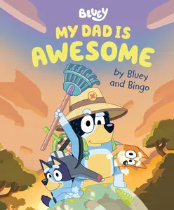 My Dad Is Awesome by Bluey and Bingo -- Penguin Young Readers Licenses - Hardcover