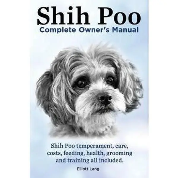 USED Book - Shih Poo. Shihpoo Complete Owner's Manual. Shih Poo Temperament, Care, Costs, Feeding, Health, Grooming and Training All Included. by Lang, Elliott (Paperback) - english