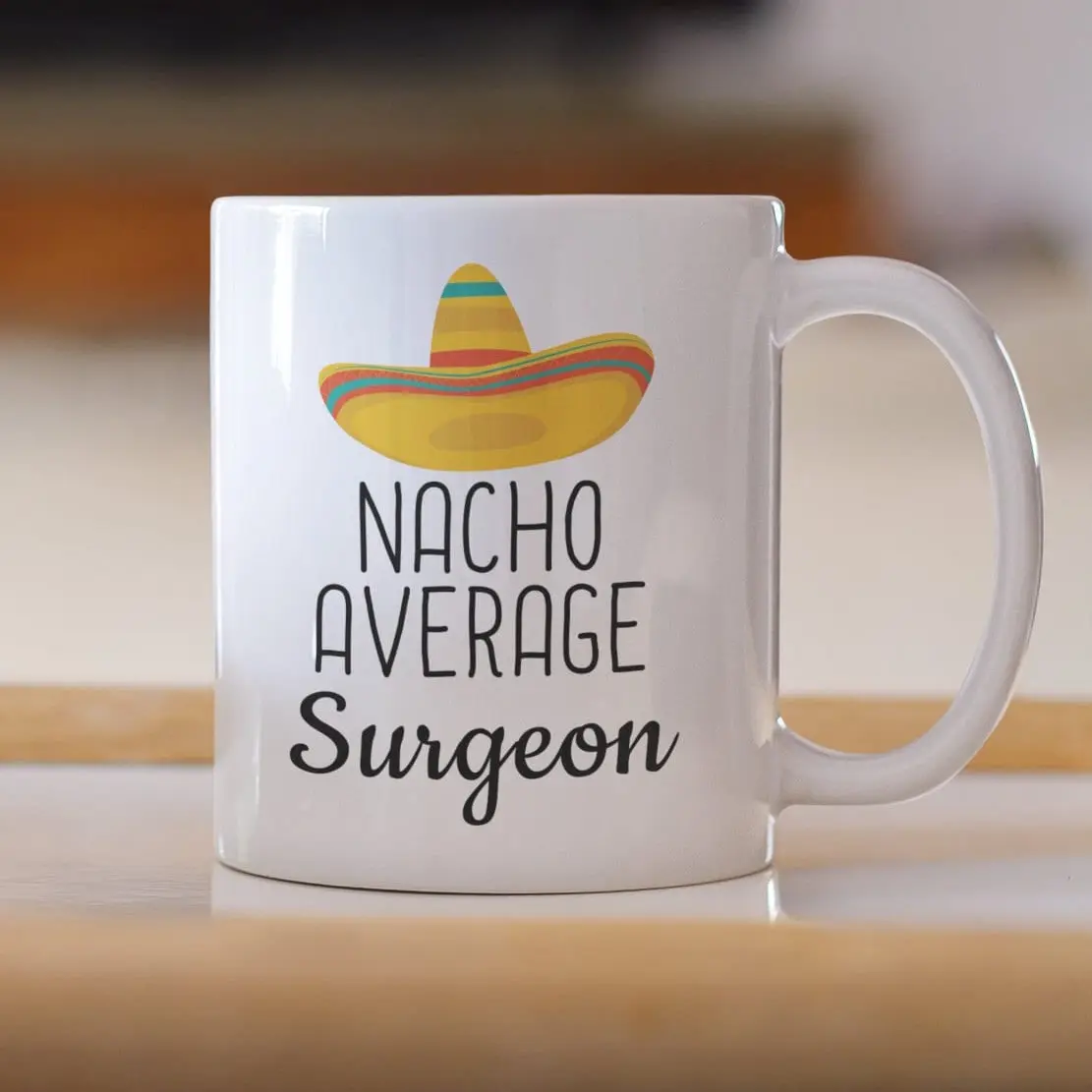 Nacho Average Surgeon Mug - Funny Gift Idea for Surgeon Cup - Appreciation Present - Thank You Gift - 11oz Ceramic Coffee Cup - Drinkware