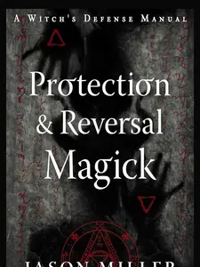 Protection & Reversal Magick (Revised and Updated Edition): A Witch's Defense Manual (Strategic Sorcery Series)