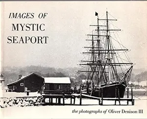 USED-Images of Mystic Seaport: The photographs of Oliver Denison III by Oliver Denison (Paperback)