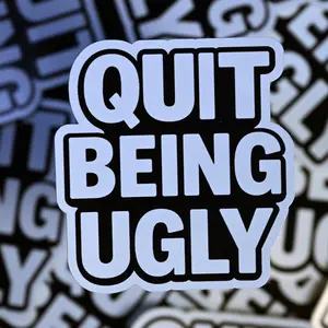 Quit Being Ugly  Funny Meme Sticker