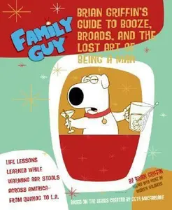 USED-Family Guy: Brian Griffin's Guide: to Booze, Broads, and the Lost Art of Being a Man by Andrew Goldberg (Paperback)