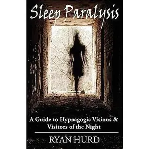 USED-Sleep Paralysis: A Guide to Hypnagogic Visions and Visitors of the Night by Hurd, Ryan (Paperback)