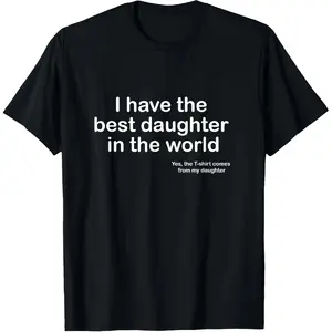 100% Cotton I Have the Best Daughter in the World Father's Day Gift Dad T-Shirt Fabric Menswear dad father shirt daughter men