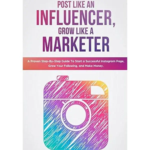 USED-Post Like an Influencer, Grow Like a Marketer: A Proven Step-By-Step Guide To Start a Successful Instagram Page, Grow Your Following, and Make Money. by Justin Monsanto (Paperback)