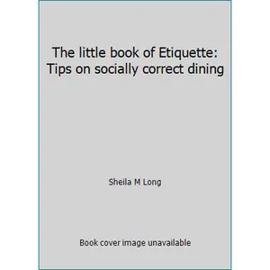 USED-The little book of Etiquette: Tips on socially correct dining by Sheila M Long (Hardcover)