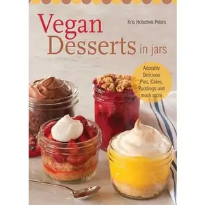 USED-Vegan Desserts in Jars: Adorably Delicious Pies, Cakes, Puddings, and Much More by Holechek Peters, Kris (Paperback)