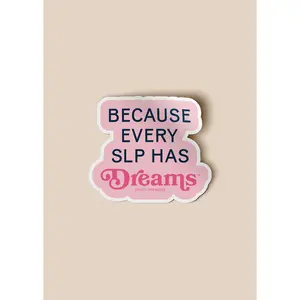 Because Every SLP Has Dreams Sticker