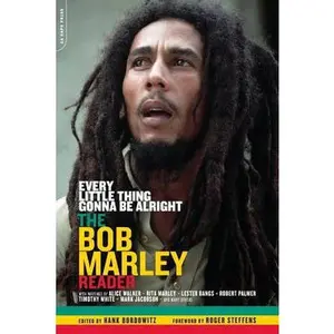 USED-Every Little Thing Gonna Be Alright: The Bob Marley Reader by Bordowitz, Hank (Paperback)