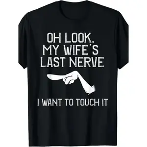 Oh Look My Wife's Last Nerve T-shirt I Want To Touch It Vintage Grumpy Husband Graphic Design Funny Couple Gift Sarcastic Humor Fans