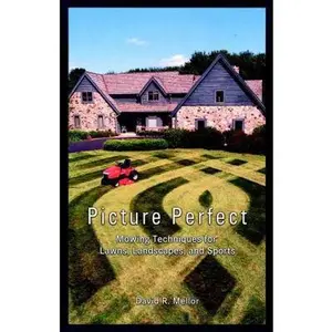 USED-Picture Perfect: Mowing Techniques for Lawns, Landscapes, and Sports by David R. Mellor (Hardcover)