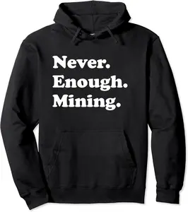 Never Enough Mining Funny Miner Pullover Hoodie - Nestorporas Shop 56B0D92XZWCH