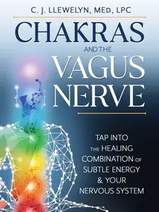C. J. Llewelyn Chakras and the Vagus Nerve Tap Into the Healing Combination of Subtle Energy & Your Nervous System Paperback Book