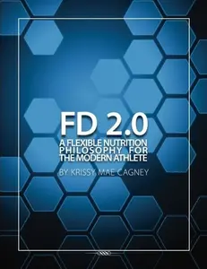 USED-Flexible Dieting 2.0: A Flexible Nutrition Philosophy for the Modern Athlete by Krissy Mae Cagney (Paperback)