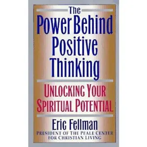 USED-The Power Behind Positive Thinking: Unlocking Your Spiritual Potential by Eric Fellman (Unknown)