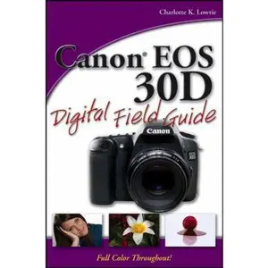 USED-Canon EOS 30D Digital Field Guide by Charlotte K. Lowrie (Paperback)