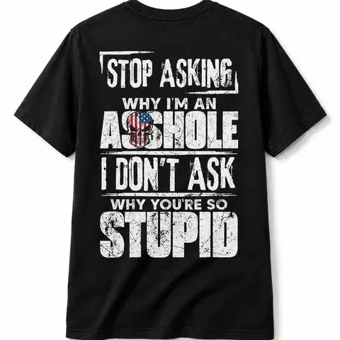 Men's Classic Cotton Short-Sleeve Loose T-Shirt - Unisex Round Neck Casual Mens Clothing, All Seasons Funny Shirt with Humorous "Stop Asking Why I'm An A**hole I Don't Ask Why You're So Stupid" Graphic Print