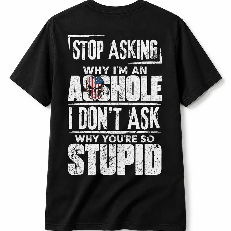 Men's Classic Cotton Short-Sleeve Loose T-Shirt - Unisex Round Neck Casual Mens Clothing, All Seasons Funny Shirt with Humorous "Stop Asking Why I'm An A**hole I Don't Ask Why You're So Stupid" Graphic Print