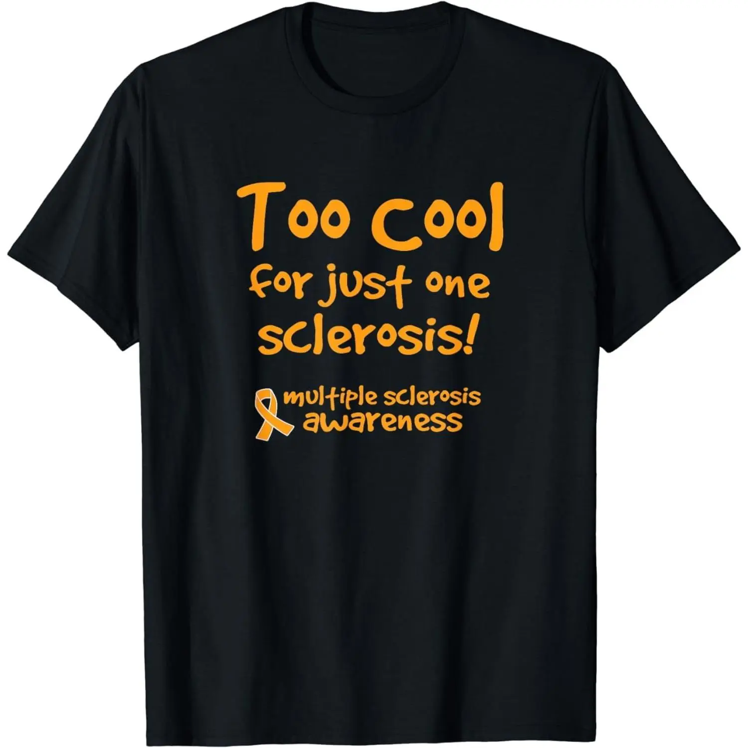 100%cotton Too Cool for Just One Sclerosis Multiple Sclerosis Awareness T-Shirt