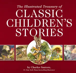 The Illustrated Treasury of Classic Children's Stories: Featuring 14 Classic Children's Books Illustrated by Charles Santore, #1 New York Times Bestseller Illustrator (Charles Santore Children's Classics) by Charles Santore||Thomas Nelson [Hardback Book]