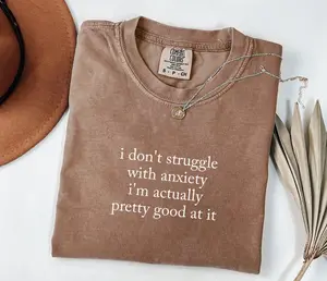 Comfort Colors I Don't Struggle With Anxiety Shirt, Mental Health Shirt, Funny Quote Shirt, Gift for Him or Her, Unisex Stylish - LORA ATCHER