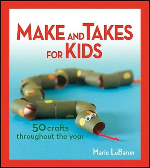USED-Make and Takes for Kids: 50 Crafts Throughout the Year by Lebaron, Marie (Paperback)
