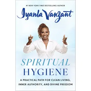 Spiritual Hygiene: A Practical Path for Clean Living, Inner Authority, and Divine Freedom -- Iyanla Vanzant - Hardcover