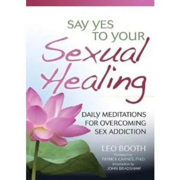 USED-Say Yes to Your Sexual Healing: Daily Meditations for Overcoming Sex Addiction by Booth, Leo (Paperback)