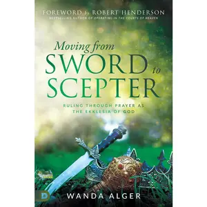 USED-Moving from Sword to Scepter: Rule Through Prayer as the Ekklesia of God by Alger, Wanda (Paperback)