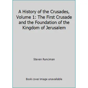USED-A History of the Crusades, Volume 1: The First Crusade and the Foundation of the Kingdom of Jerusalem by Steven Runciman (Hardcover)