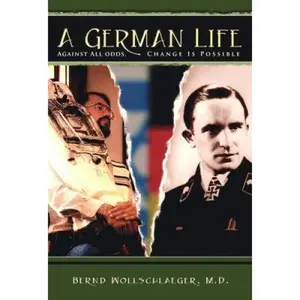 USED-A German Life - Against all odds, change is possible ( A german Life - Biography) German Jewish history, German Life, A by Bernd Wollschlaeger M.D. (Paperback)