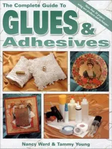 USED-The Complete Guide to Glues and Adhesives by Nancy Ward (Paperback)