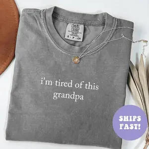 Comfort Colors  I'm Tired Of This Grandpa Shirt Funny Humor Shirt Adult Humor Shirt Sarcastic Shirt Trendy Shirt for Women Gift for Her - Trendy Fashion USA