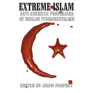 USED-Extreme Islam: Anti American Propaganda of Muslim Fundamentalism by Adam Parfrey (Paperback)