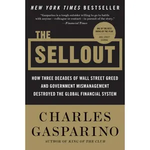 The Sellout: How Three Decades of Wall Street Greed and Government Mismanagement Destroyed the Global Financial System by Charles Gasparino [Paperback Book]