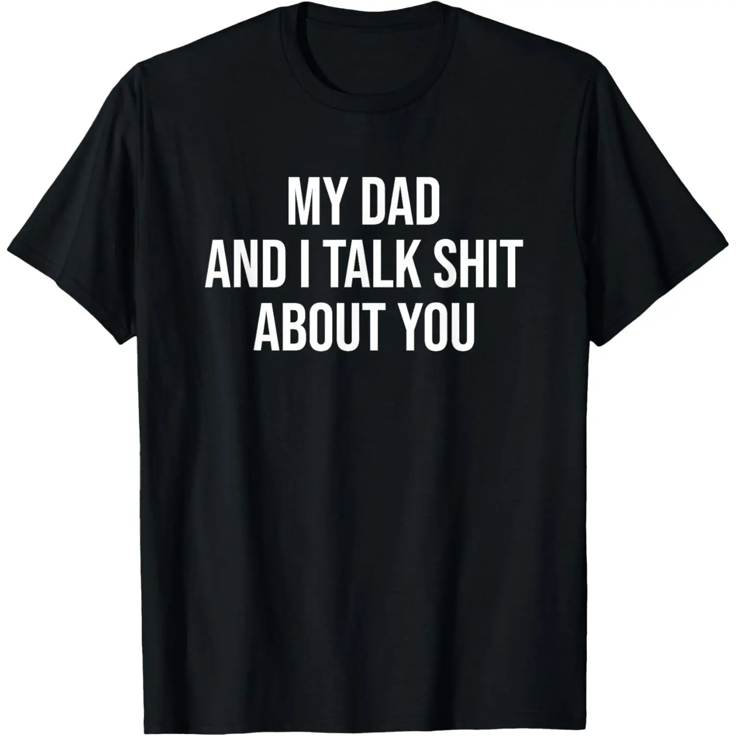 Men's Regular Funny Graphic Tee with 'My Dad and I Talk Sh*t About You' Print & Drawing, Non-Stretch Cotton Short-Sleeve Round Neck Casual Menswear Top