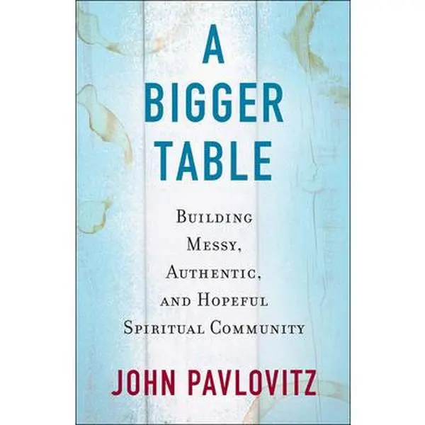 USED Book - A Bigger Table: Building Messy, Authentic, and Hopeful Spiritual Community by Pavlovitz, John (Paperback) - english