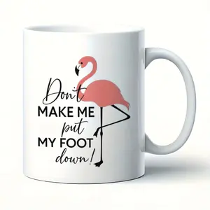 1pc Funny Flamingo Mug - "Don't Make Me Put My Foot Down!" Coffee Cup with Pink Flamingo Design, Microwave Safe & Dishwasher Safe Ceramic Cup - Hot/Cold Beverage Cup for Women, Teens, Gifts - Christmas, Birthday