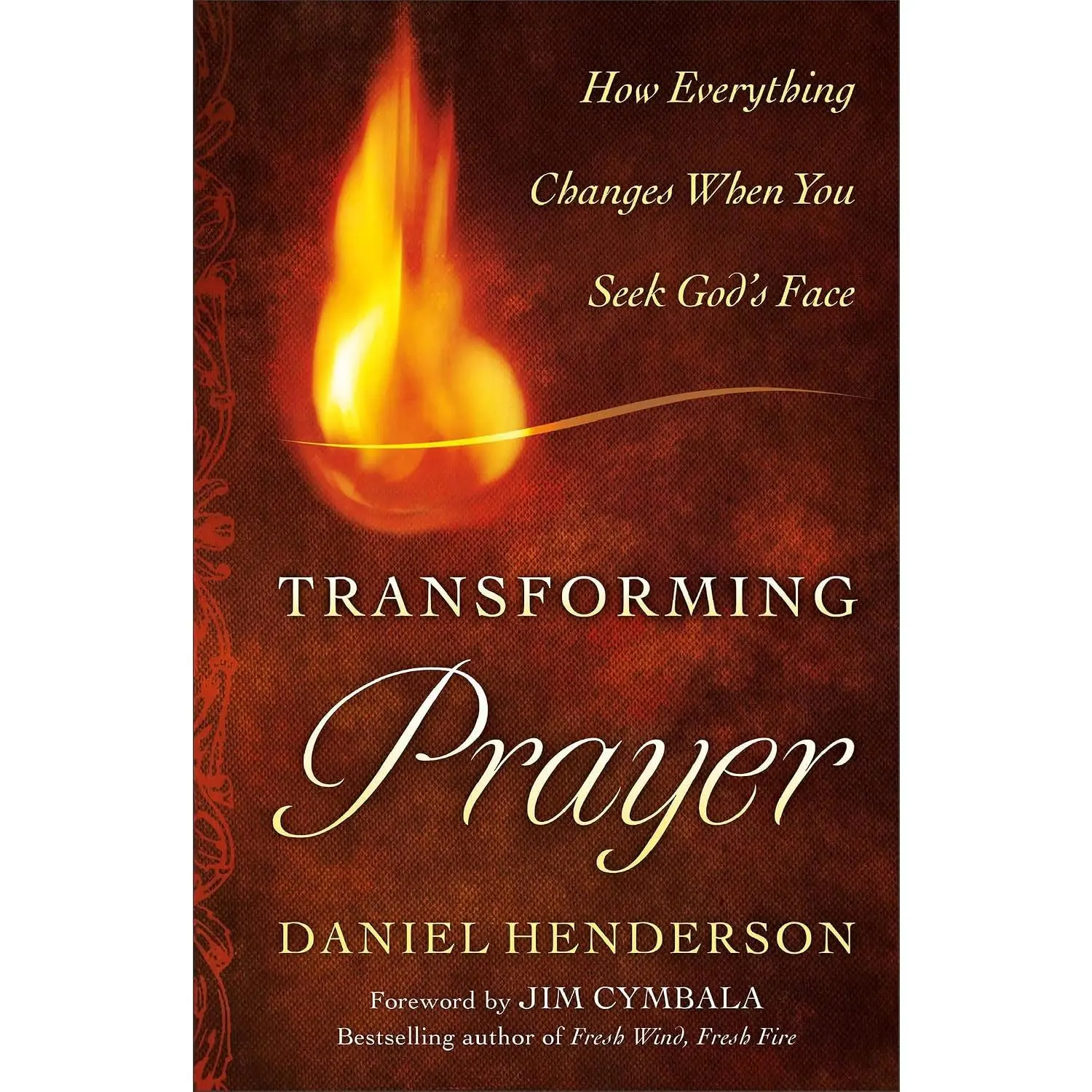 Transforming Prayer: How Everything Changes When You Seek God's Face