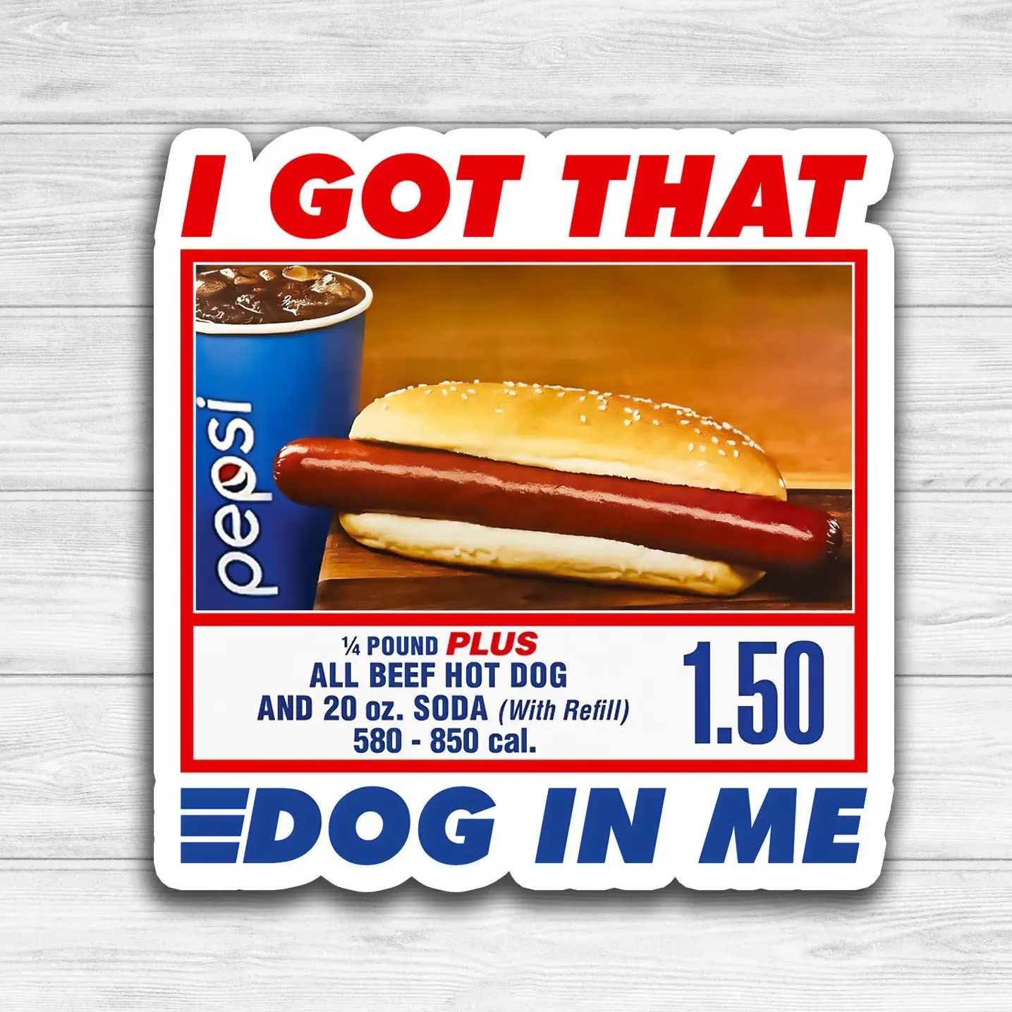 “I Got That Dog in Me” Vinyl Sticker – Funny Costco Hot Dog Meme for Laptop, Phone, Toolbox, Hard Hat, Water Bottle