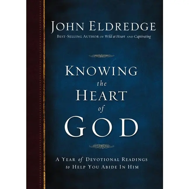 Knowing the Heart of God: A Year of Devotional Readings to Help You Abide in Him by John Eldredge (Paperback)