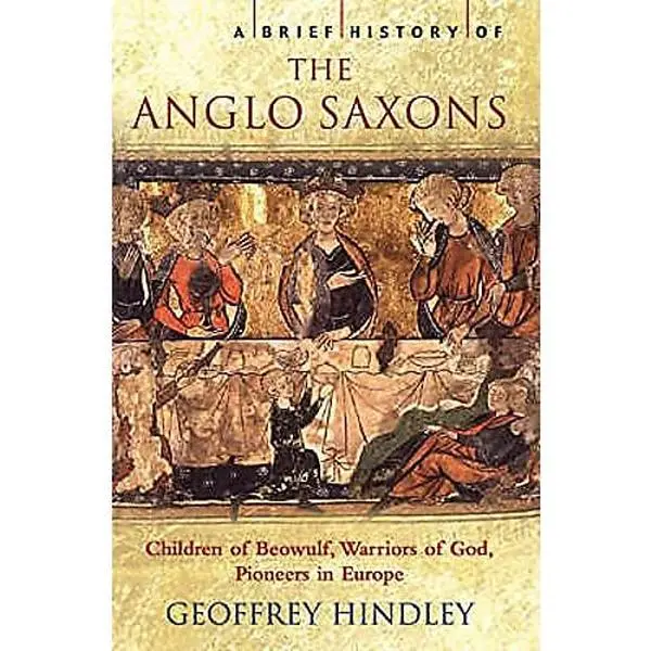 Used Book - A Brief History of the Anglo-Saxons by Geoffrey Hindley (2006 Edition, Softcover) - English, Robinson Publishing, Featuring Latest Research, No