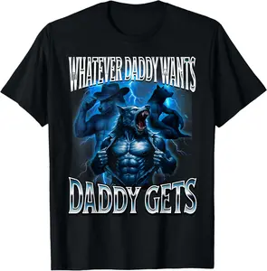 100% Cotton Whatever Daddy Wants Daddy Gets Alpha Wolf Meme Cringe Furry T-Shirt