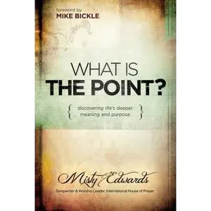 USED-What Is the Point?: Discovering Life's Deeper Meaning and Purpose by Edwards, Misty (Paperback)