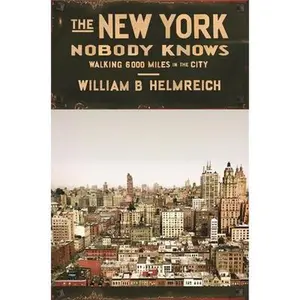 USED-The New York Nobody Knows: Walking 6,000 Miles in the City by William B. Helmreich (Hardcover)