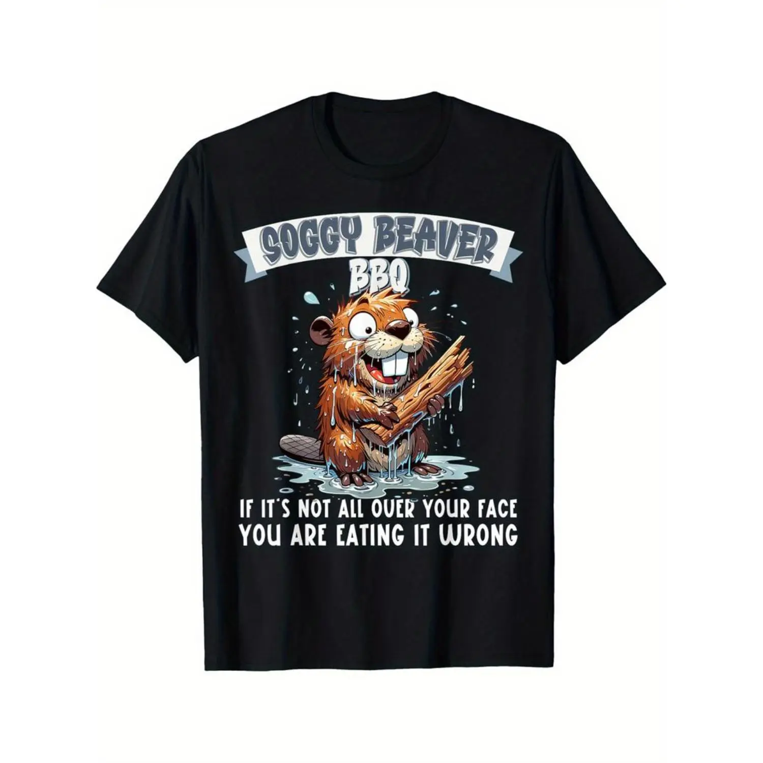 [100% Cotton] [100% Cotton] Soggy Beaver BBQ If It'S Not All Over Your Face T-Shirt Selected Pure Interesting Design DIY Short Sleeve T-Shirt For Men T-Shirt For Men And Women