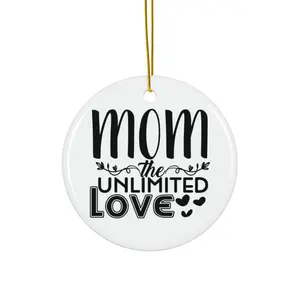 MOM THE UNLIMITED LOVE ORNAMENT, CHRISTMAS DECORATIONS, 3 INCHES CIRCLE ORNAMENT, CERAMIC ORNAMENT