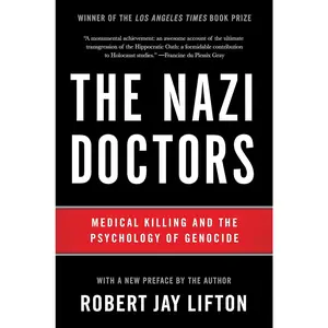 The Nazi Doctors: Medical Killing and the Psychology of Genocide