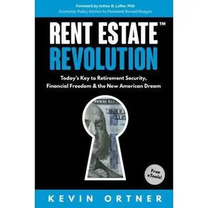 USED-Rent Estate Revolution: Today s Key to Retirement Security, Financial Freedom & the New American Dream by Kevin Ortner (Hardcover)